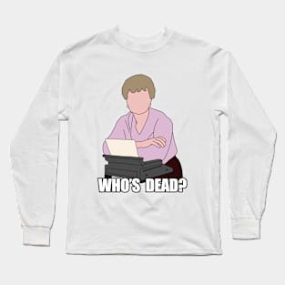 whos dead? Long Sleeve T-Shirt